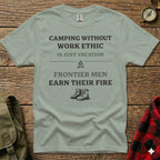 T-shirt with "Camping Without Work Ethic Is Just Vacation" and "Frontier Men Earn Their Fire" text.