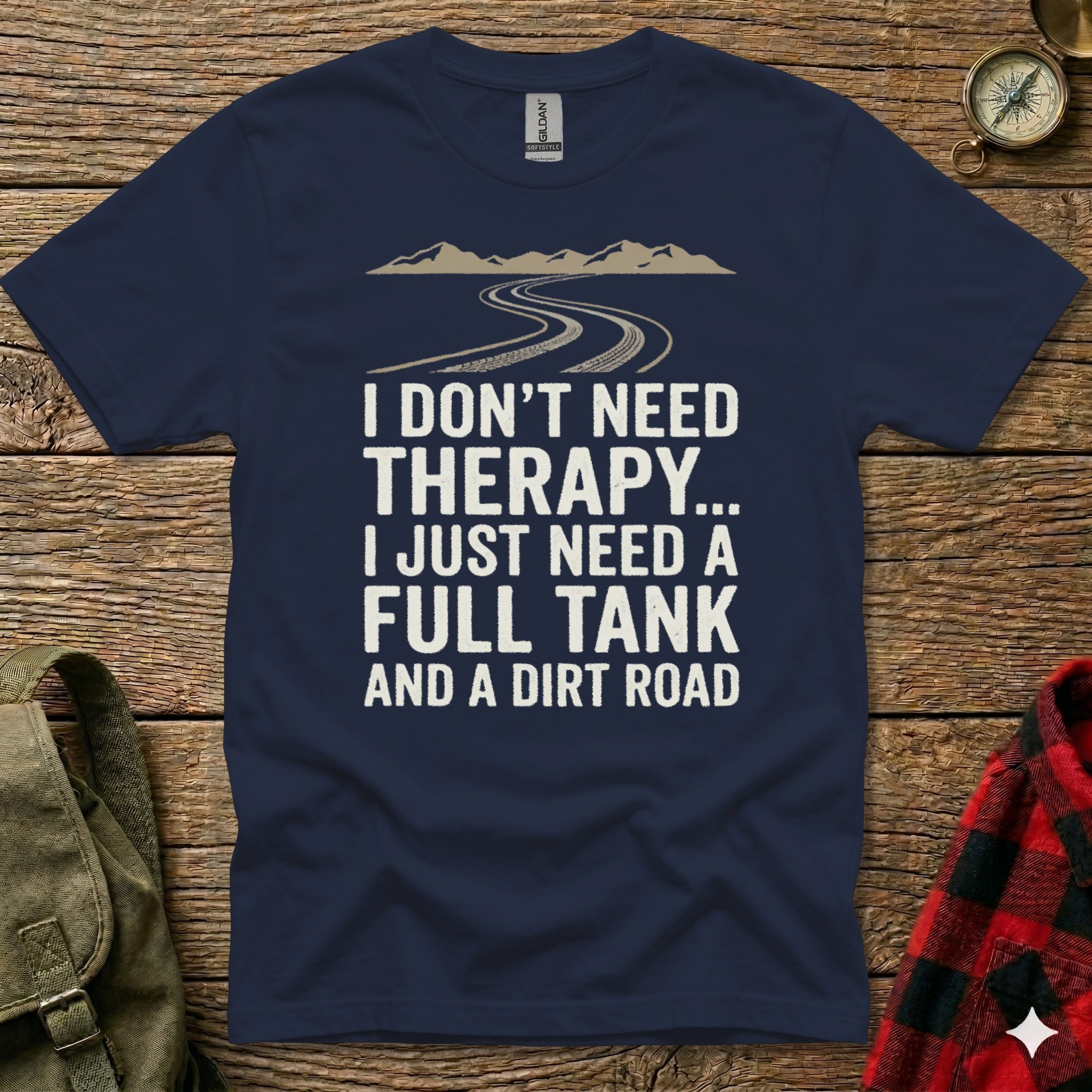 Navy t-shirt with "I DON'T NEED THERAPY... I JUST NEED A FULL TANK AND A DIRT ROAD" text.