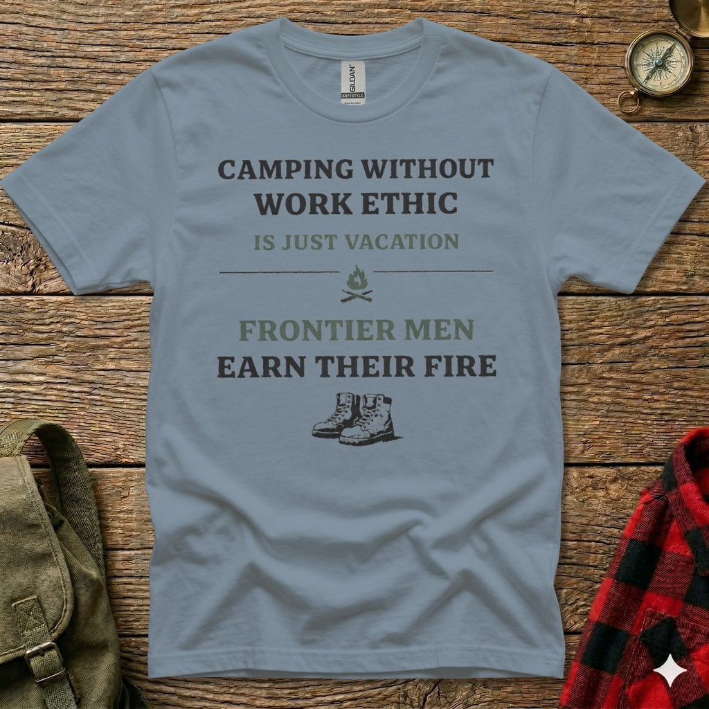Gray t-shirt with "Camping Without Work Ethic Is Just Vacation Frontier Men Earn Their Fire" text.