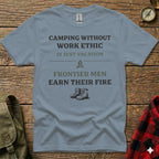 Gray t-shirt with "Camping Without Work Ethic Is Just Vacation Frontier Men Earn Their Fire" text.