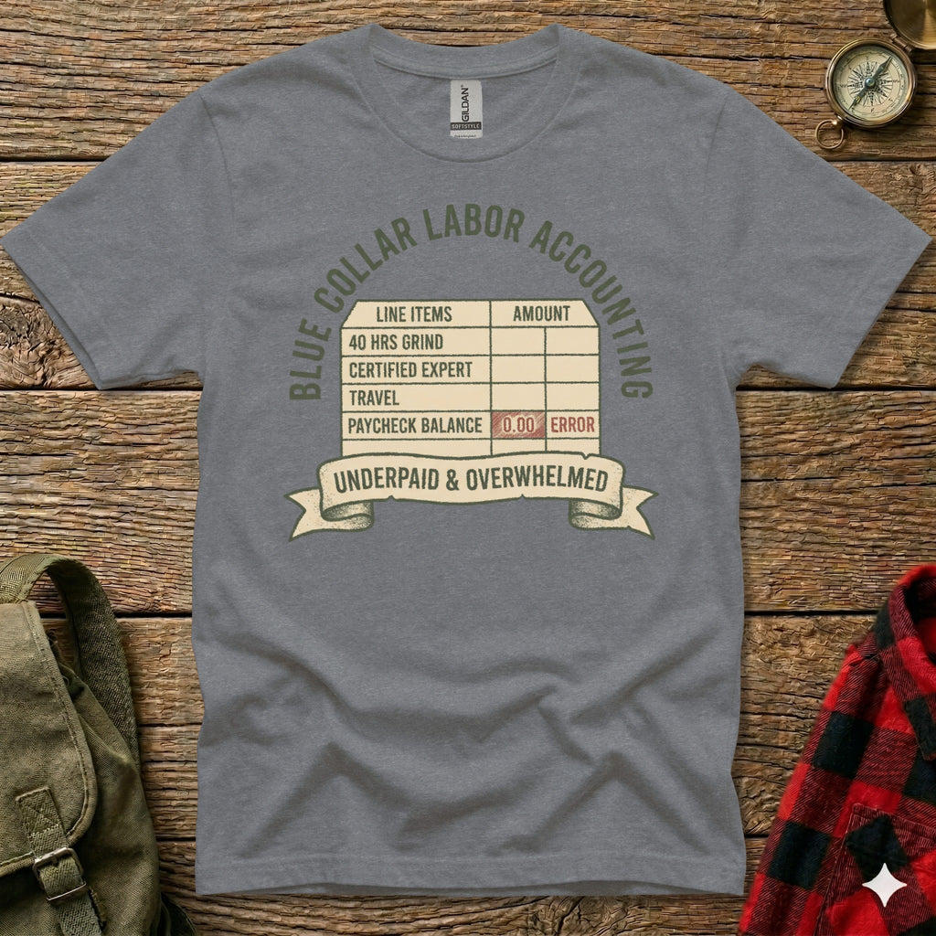 Grey t-shirt with "Blue Collar Labor Accounting" and a table listing "40 HRS GRIND", "CERTIFIED EXPERT", "TRAVEL", "PAYCHECK BALANCE 0.00 ERROR", and "UNDERPAID & OVERWHELMED".