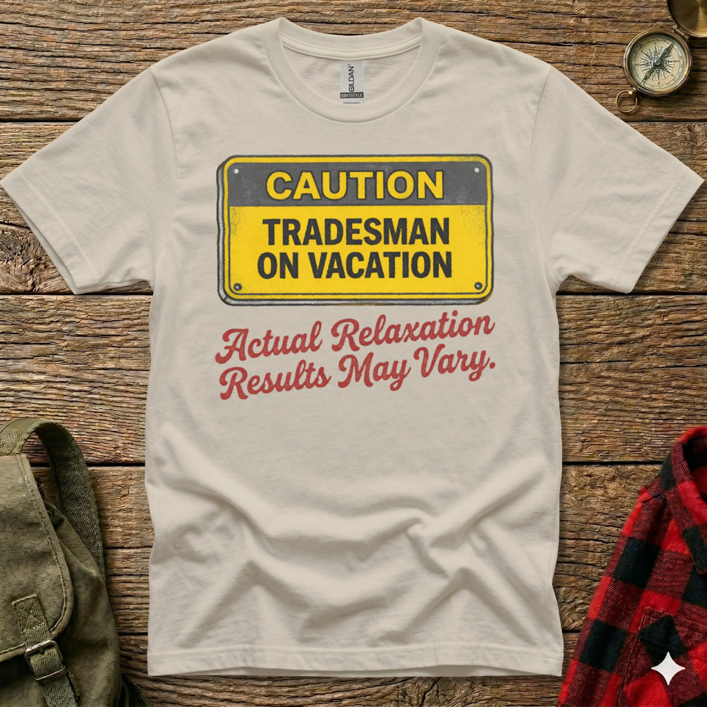 T-shirt with "Caution Tradesman On Vacation" and "Actual Relaxation Results May Vary."
