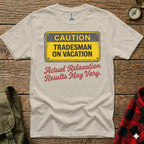 T-shirt with "Caution Tradesman On Vacation" and "Actual Relaxation Results May Vary."
