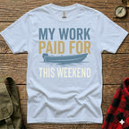 Light blue t-shirt with "MY WORK PAID FOR THIS WEEKEND" and a boat graphic.