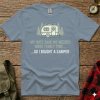 T-shirt with camper graphic and text: "My wife said we needed more family time... so I bought a camper."