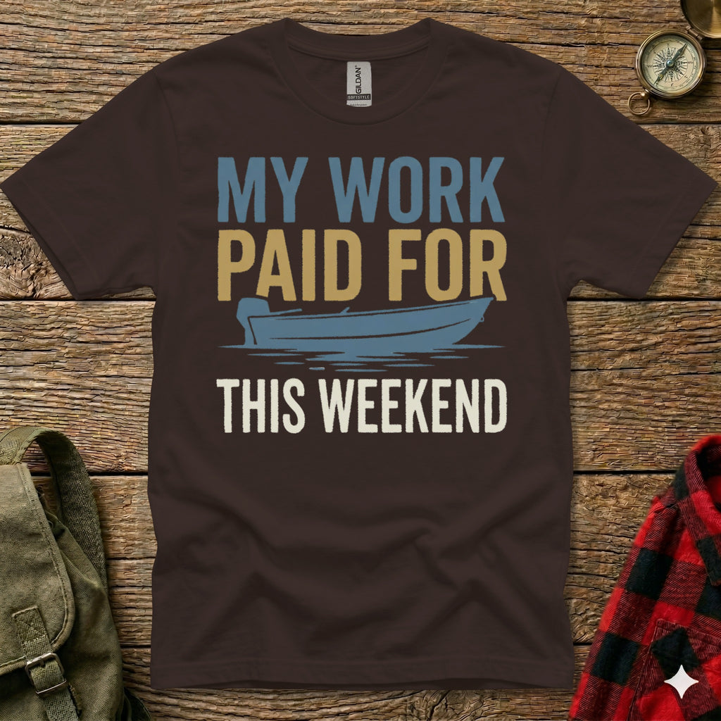 Brown t-shirt with "My Work Paid For This Weekend" text and a boat graphic.