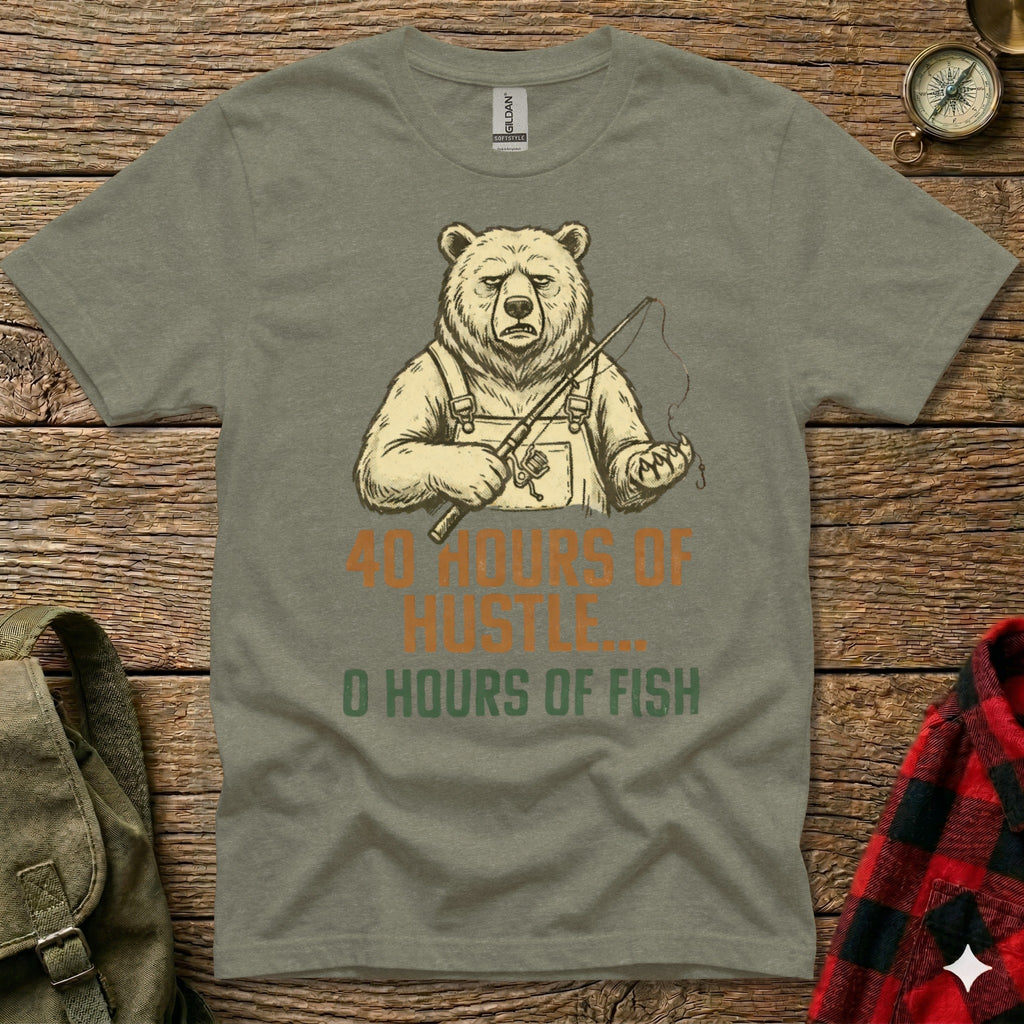 T-shirt graphic of a bear holding a fishing rod with text "40 HOURS OF HUSTLE, 0 HOURS OF FISH".