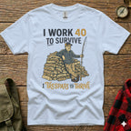 White t-shirt with text "I work 40 to survive. I trespass to thrive."