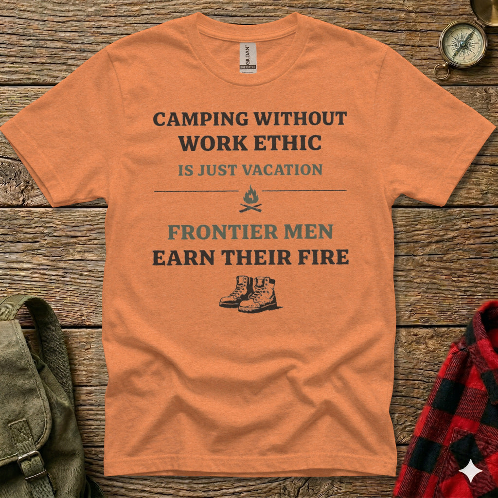 Orange t-shirt with text "Camping without work ethic, frontier men earn their fire" and boot graphic.