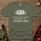 Olive green t-shirt with text: "My wife said we needed more family time... so I bought a camper"