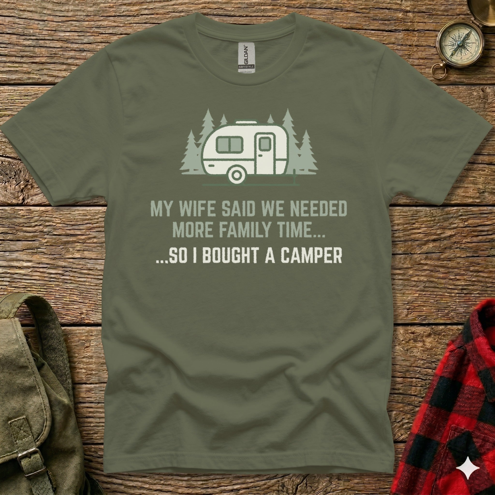 Olive green t-shirt with text: "My wife said we needed more family time... so I bought a camper"