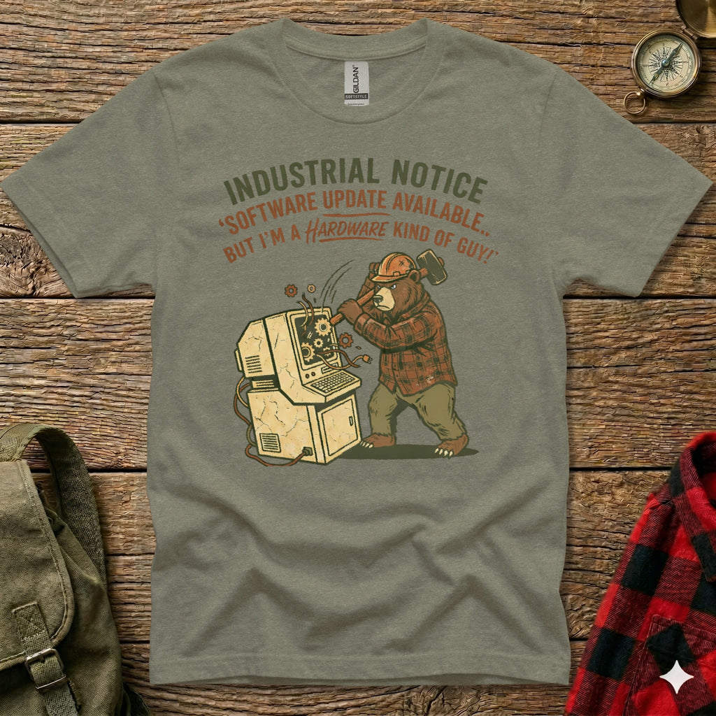 T-shirt with bear wearing hard hat, smashing computer; text reads "Industrial Notice: 'Software update available... But I'm a hardware kind of guy!'"