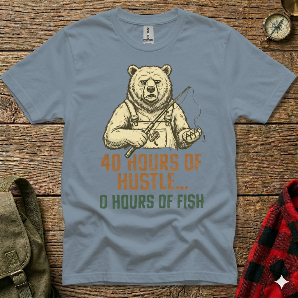 Bear fishing shirt with "40 hours of hustle, 0 hours of fish" text.