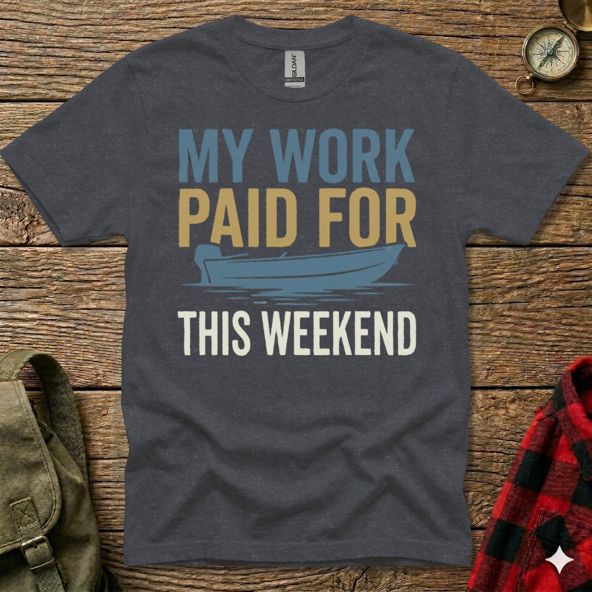 T-shirt with "MY WORK PAID FOR THIS WEEKEND" and a boat graphic.