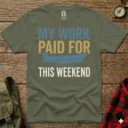 Olive t-shirt with "MY WORK PAID FOR THIS WEEKEND" text and a boat graphic.