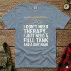 Gray t-shirt with "I DON'T NEED THERAPY... I JUST NEED A FULL TANK AND A DIRT ROAD" text.