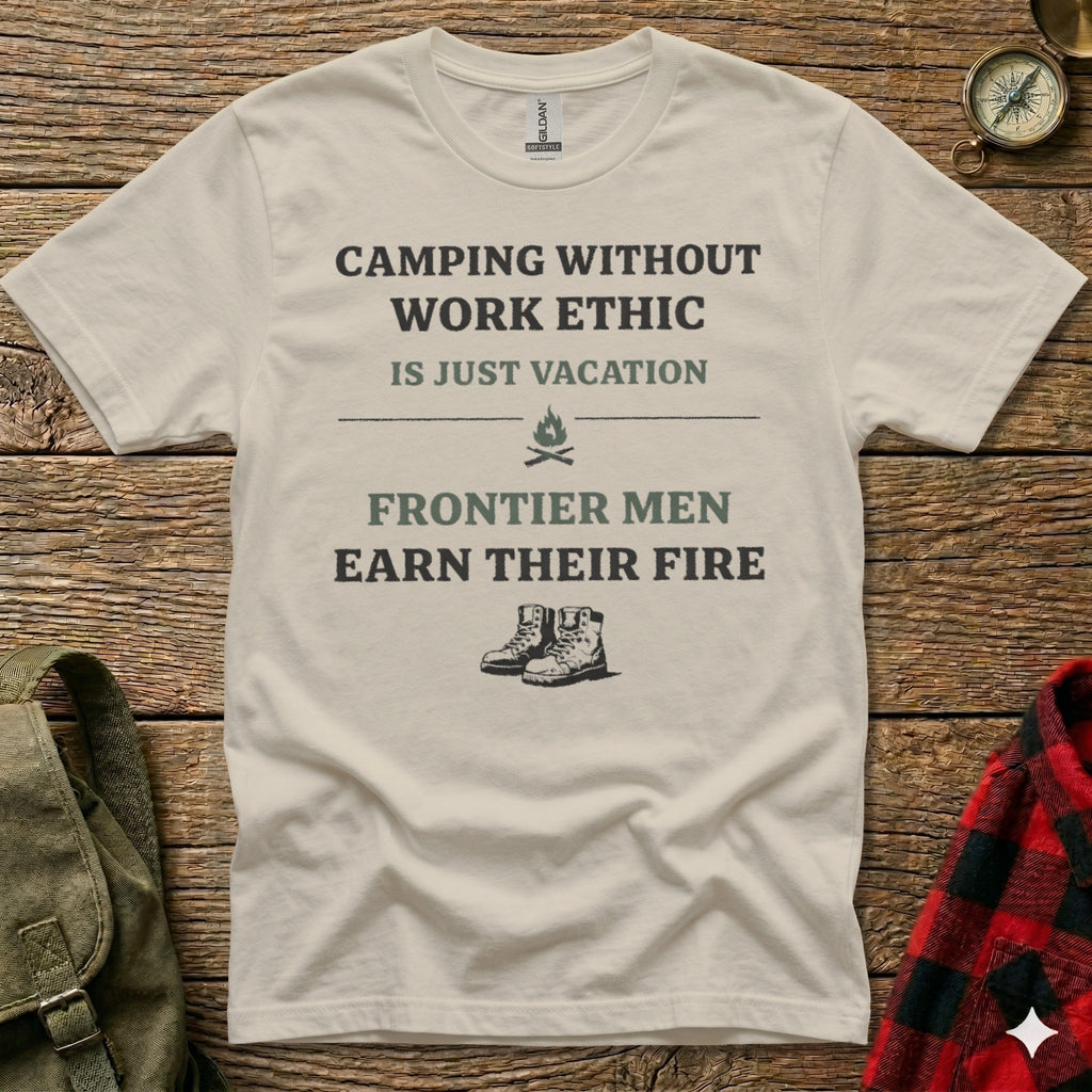 White t-shirt with "Camping Without Work Ethic Is Just Vacation" and "Frontier Men Earn Their Fire" text.
