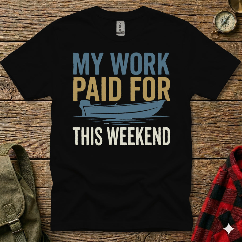 Black t-shirt with "My Work Paid For This Weekend" text and boat graphic.