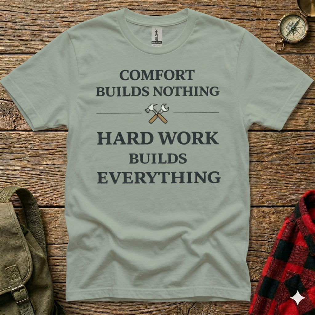 Gray t-shirt with "COMFORT BUILDS NOTHING HARD WORK BUILDS EVERYTHING" text.