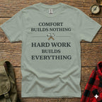 Gray t-shirt with "COMFORT BUILDS NOTHING HARD WORK BUILDS EVERYTHING" text.
