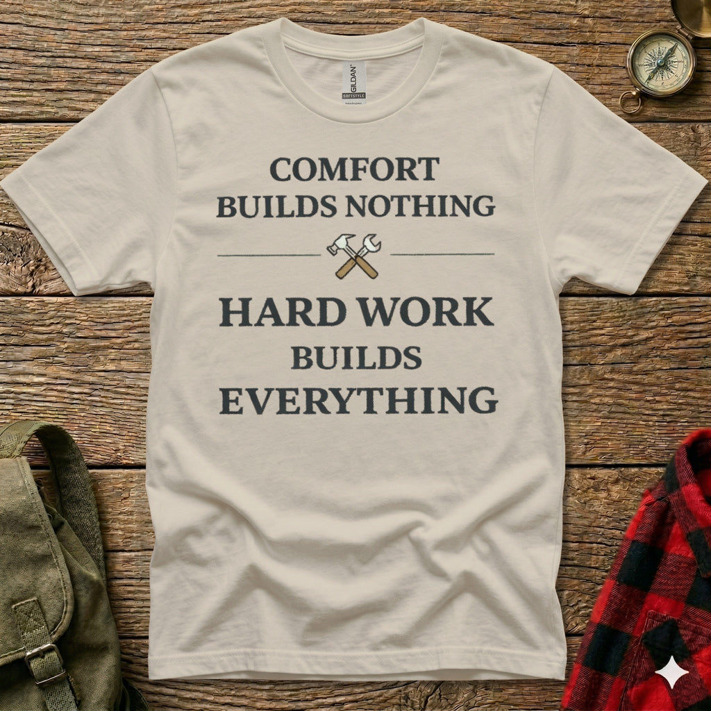 Cream t-shirt with "COMFORT BUILDS NOTHING HARD WORK BUILDS EVERYTHING" text.