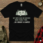 Black t-shirt with text "My wife said we needed more family time... so I bought a camper" and camper graphic.