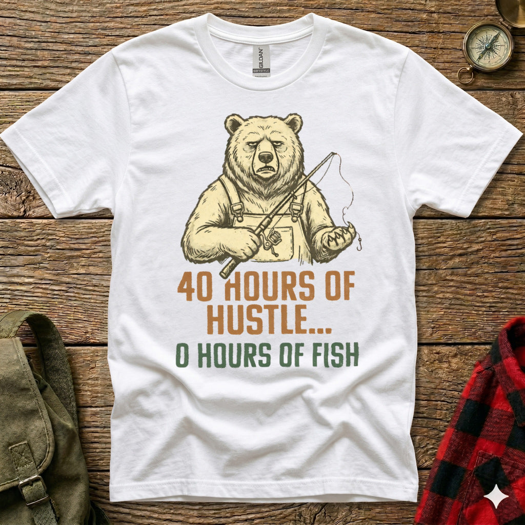 T-shirt graphic of a bear holding a fishing rod, with text "40 HOURS OF HUSTLE, 0 HOURS OF FISH".