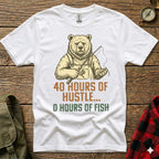 T-shirt graphic of a bear holding a fishing rod, with text "40 HOURS OF HUSTLE, 0 HOURS OF FISH".