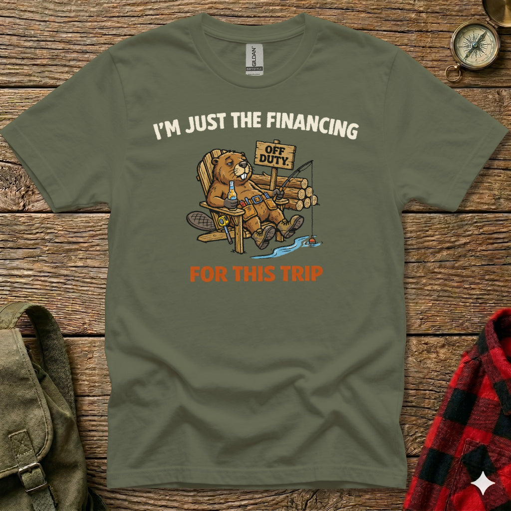 T-shirt with a beaver fishing, text "I'm Just The Financing Off Duty For This Trip".
